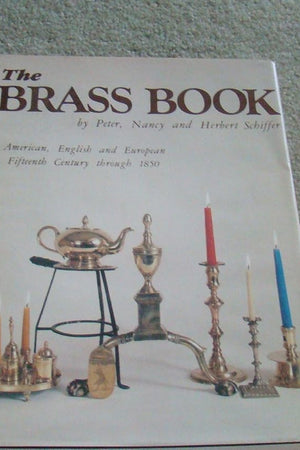 The Brass Book, American, English, and European: 15th Century to 1850 (American, English and European Fifteenth Century Through 185)