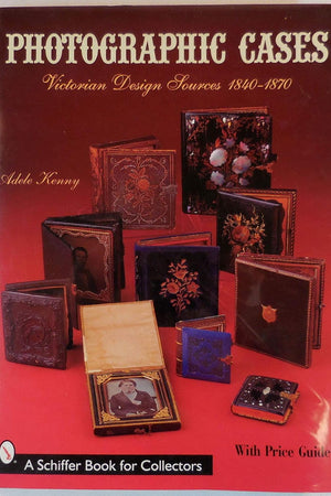 Photographic Cases: Victorian Design Sources 1840-1870 (A Schiffer Book for Collectors)