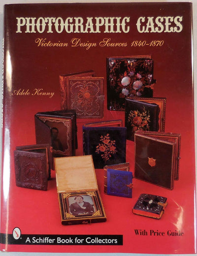 Photographic Cases: Victorian Design Sources 1840-1870 (A Schiffer Book for Collectors)