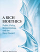 A Rich Bioethics: Public Policy, Biotechnology, and the Kass Council