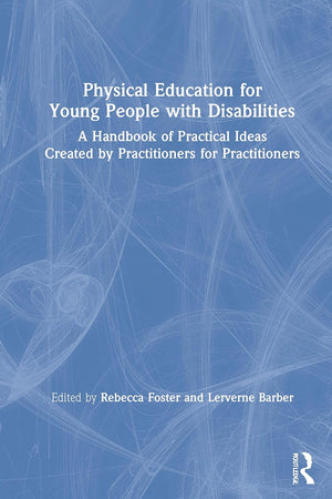 Physical Education for Young People with Disabilities: A Handbook of Practical Ideas Created by Practitioners for Practitioners
