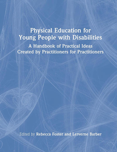Physical Education for Young People with Disabilities: A Handbook of Practical Ideas Created by Practitioners for Practitioners