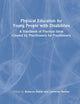 Physical Education for Young People with Disabilities: A Handbook of Practical Ideas Created by Practitioners for Practitioners