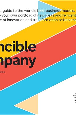 The Invincible Company: How to Constantly Reinvent Your Organization with Inspiration From the World's Best Business Models