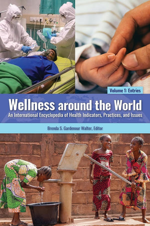 Wellness around the World: An International Encyclopedia of Health Indicators, Practices, and Issues [2 volumes]