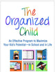 The Organized Child: An Effective Program to Maximize Your Kid's Potential--in School and in Life