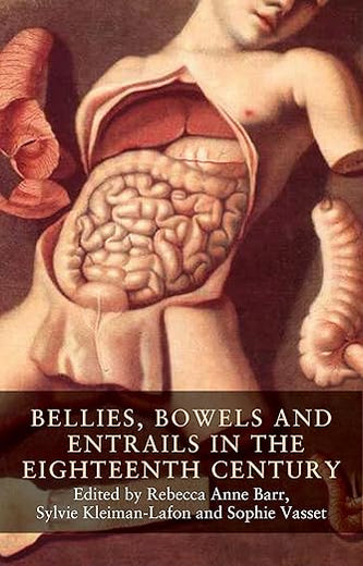 Bellies, bowels and entrails in the eighteenth century (Seventeenth- and Eighteenth-Century Studies, 5)