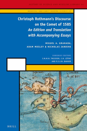 Christoph Rothmann's Discourse on the Comet of 1585: An Edition and Translation with Accompanying Essays (Medieval and Early Modern Philosophy and Science, 22)