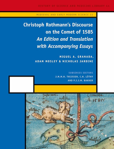 Christoph Rothmann's Discourse on the Comet of 1585: An Edition and Translation with Accompanying Essays (Medieval and Early Modern Philosophy and Science, 22)