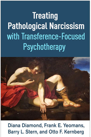 Treating Pathological Narcissism with Transference-Focused Psychotherapy (Psychoanalysis and Psychological Science Series)