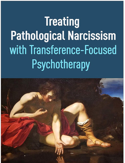 Treating Pathological Narcissism with Transference-Focused Psychotherapy (Psychoanalysis and Psychological Science Series)