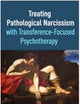 Treating Pathological Narcissism with Transference-Focused Psychotherapy (Psychoanalysis and Psychological Science Series)