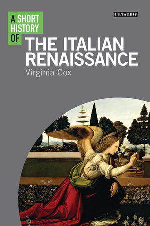 A Short History of the Italian Renaissance (I.B.Tauris Short Histories)