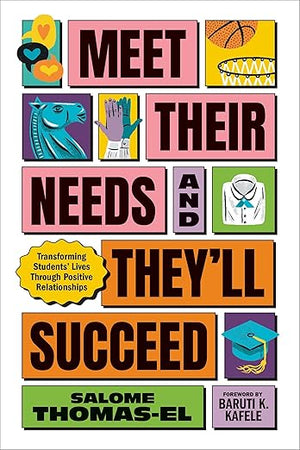 Meet Their Needs, and They'll Succeed: Transforming Students' Lives Through Positive Relationships