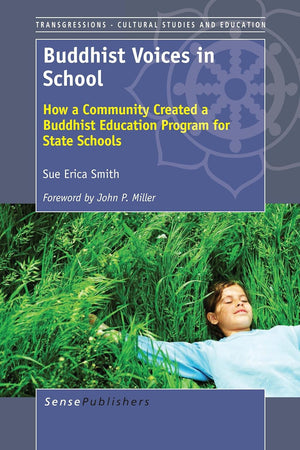 Buddhist Voices in School: How a Community Created a Buddhist Education Program for State Schools (Transgressions: Cultural Studies and Education, 98)