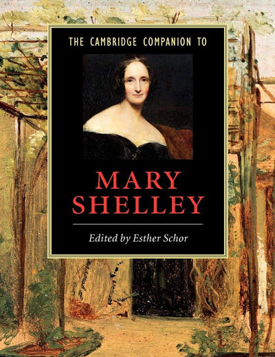 The Cambridge Companion to Mary Shelley (Cambridge Companions to Literature)