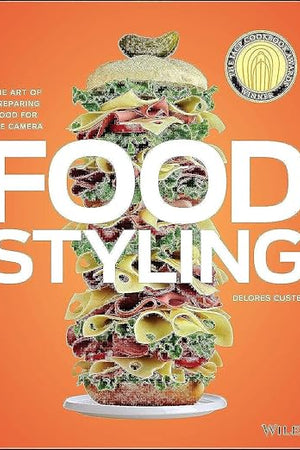 Food Styling: The Art of Preparing Food for the Camera