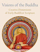 Visions of the Buddha: Creative Dimensions of Early Buddhist Scripture