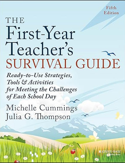 The First-Year Teacher's Survival Guide: Ready-to-Use Strategies, Tools & Activities for Meeting the Challenges of Each School Day