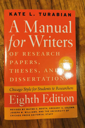 A Manual for Writers of Research Papers, Theses, and Dissertations, Eighth Edition: Chicago Style for Students and Researchers (Chicago Guides to Writing, Editing, and Publishing)