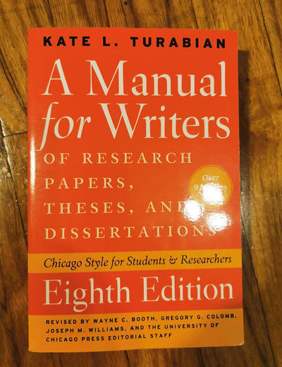 A Manual for Writers of Research Papers, Theses, and Dissertations, Eighth Edition: Chicago Style for Students and Researchers (Chicago Guides to Writing, Editing, and Publishing)