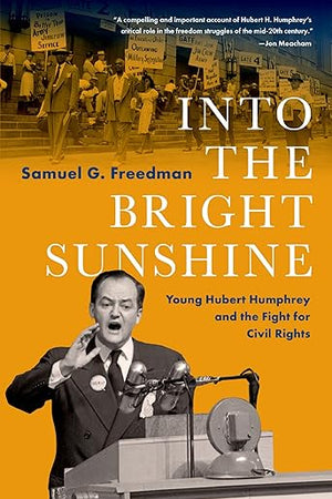 Into the Bright Sunshine: Young Hubert Humphrey and the Fight for Civil Rights (PIVOTAL MOMENTS IN AMERICAN HISTORY)