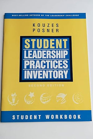 The Student Leadership Practices Inventory (LPI), Student Workbook (J-B Leadership Challenge: Kouzes/Posner)