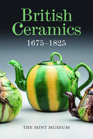 British Ceramics, 1675-1825: The Mint Museum