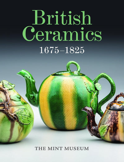 British Ceramics, 1675-1825: The Mint Museum