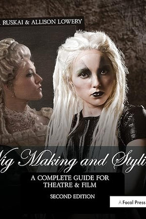 Wig Making and Styling: A Complete Guide for Theatre & Film