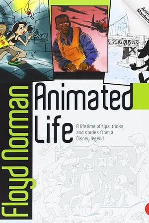 Animated Life: A Lifetime of tips, tricks, techniques and stories from an animation Legend (Animation Masters)