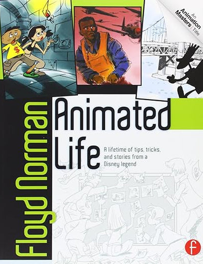 Animated Life: A Lifetime of tips, tricks, techniques and stories from an animation Legend (Animation Masters)