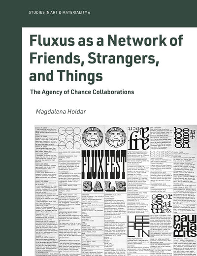 Fluxus as a Network of Friends, Strangers, and Things: The Agency of Chance Collaborations (Studies in Art & Materiality, 6)