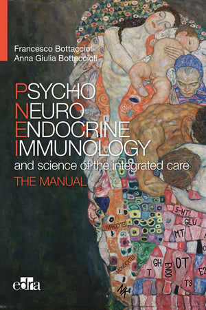 Psyco Neuro Endocrine Immunology and the science of the integrated care - The manual