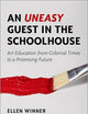An Uneasy Guest in the Schoolhouse: Art Education from Colonial Times to a Promising Future