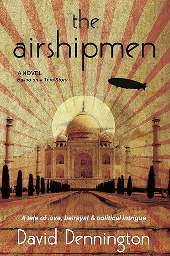The Airshipmen: A Novel Based on a True Story. A Tale of Love, Betrayal and Political Intrigue.
