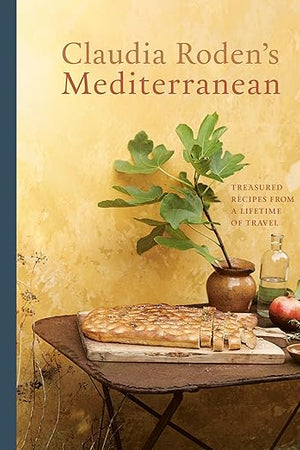 Claudia Roden's Mediterranean: Treasured Recipes from a Lifetime of Travel [A Cookbook]