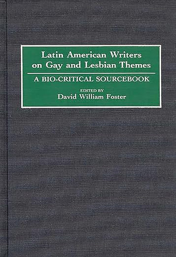 Latin American Writers on Gay and Lesbian Themes: A Bio-Critical Sourcebook