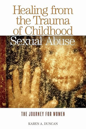 Healing from the Trauma of Childhood Sexual Abuse: The Journey for Women