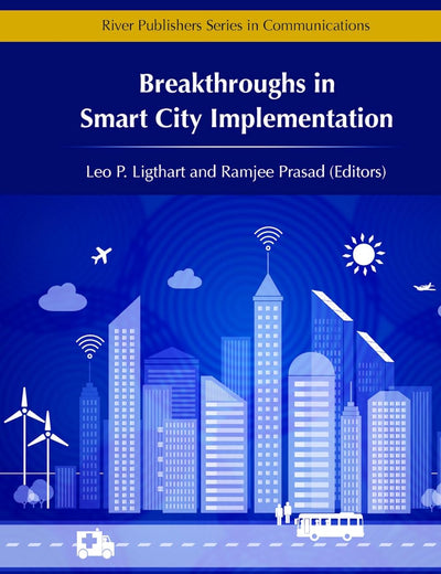 Breakthroughs in Smart City Implementation (River Publishers Series in Communications)