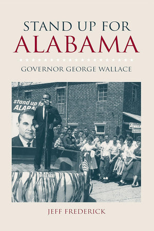 Stand Up for Alabama: Governor George Wallace (The Modern South)