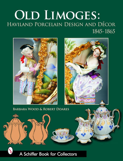 Old Limoges: Haviland Porcelain Design and Décor, 1845-1865 (Schiffer Book for Collectors)