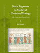 Slavic Paganism in Medieval Christian Writings: Ink, Cross, and Pagan Gods (East Central and Eastern Europe in the Middle Ages, 450-1450, 97)