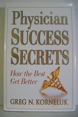 Physician Success Secrets: How the Best Get Better