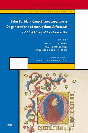John Buridan Quaestiones super libros De generatione et corruptione Aristotelis: A Critical Edition with an Introduction (Medieval and Early Modern Philosophy and Science, 14)