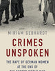 Crimes Unspoken: The Rape of German Women at the End of the Second World War