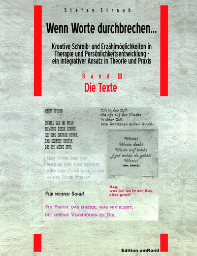 Wenn Worte durchbrechen... Kreative Schreib- und Erzählmöglichkeiten in Therapie und Persönlichkeitsentwicklung - ein integrativer Ansatz in Theorie ... Band 2: Die Texte (German Edition)