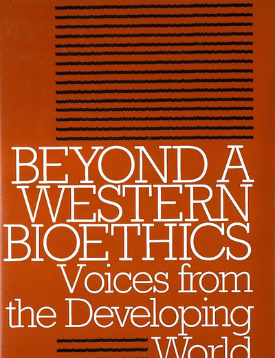 Beyond a Western Bioethics: Voices From the Developing World (Clinical Medical Ethics)