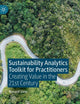 Sustainability Analytics Toolkit for Practitioners: Creating Value in the 21st Century
