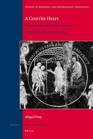 A Contrite Heart: Prosecution and Redemption in the Carolingian Empire (Studies in Medieval and Reformation Traditions, 145)